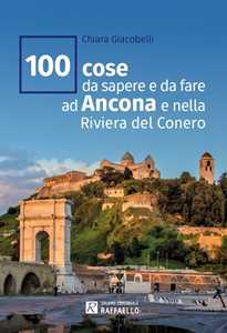 100 cose da sapere e da fare ad Ancona e nella Riviera del Conero