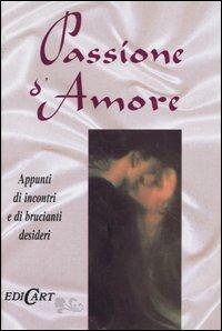 Passione d'amore. Appunti di incontri e di brucianti desideri - copertina