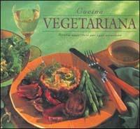 Cucina vegetariana. Ricette appetitose per ogni occasione - copertina