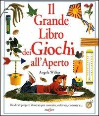 Il grande libro dei giochi all'aperto. Ediz. illustrata - Angela Wilkes - copertina