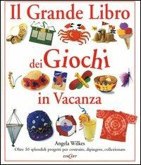 Il grande libro dei giochi in vacanza - Angela Wilkes - copertina