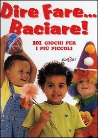 Dire fare... baciare! 101 giochi per i più piccoli - copertina