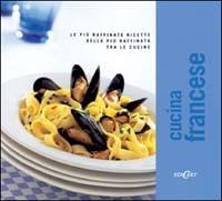 Cucina francese. Le più raffinate ricette della più raffinata tra le cucine - copertina