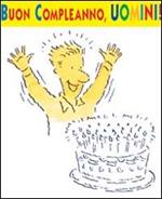 Buon compleanno uomini!