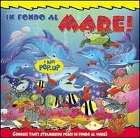 In fondo al mare! Conosci tanti stranissimi pesci in fondo al mare - copertina