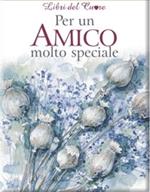 Per un amico molto speciale. Ediz. illustrata