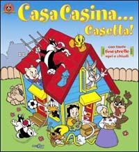 Casa, casina, casetta.... Ediz. illustrata - copertina