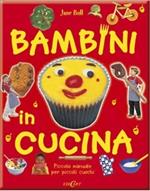 Bambini in cucina. Piccolo manuale per piccoli cuochi. Ediz. illustrata