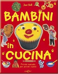 Bambini in cucina. Piccolo manuale per piccoli cuochi. Ediz. illustrata - Jane Bull - copertina