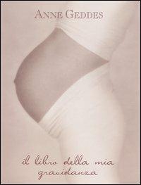 Il libro della mia gravidanza. Ediz. illustrata - Anne Geddes - copertina