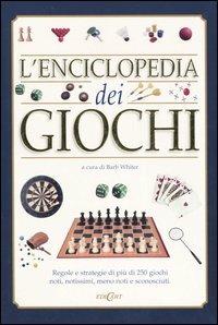 L' enciclopedia dei giochi. Regole e strategie di più di 250 giochi noti, notissimi, meno noti e sconosciuti - copertina