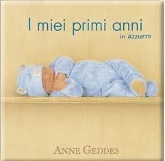 I miei primi anni in azzurro. Ediz. illustrata - Anne Geddes - copertina