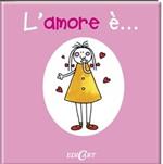 L' amore è.... Ediz. illustrata