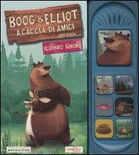 Boog & Elliot a caccia di amici. Il libro sonoro. Ediz. illustrata - copertina