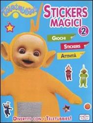 Stickers magici. Teletubbies. Con adesivi. Ediz. illustrata. Vol. 2
