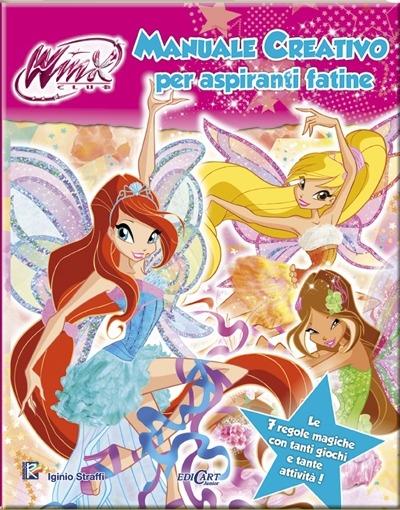 Manuale creativo per aspiranti fatine. Winx club. Ediz. illustrata - Iginio Straffi - copertina