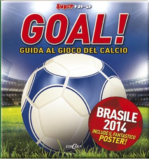Goal! Guida al gioco del calcio. Libro pop-up. Con poster - Jim Kelman,Lee Montgomery - copertina
