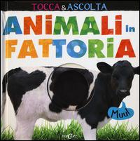 Animali in fattoria. Tocca & ascolta. Libro sonoro - copertina