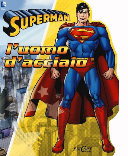 Superman. L'uomo d'acciaio. Ediz. illustrata - copertina