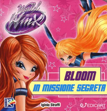 Bloom in missione segreta. World of Winx. Ediz. a colori - Iginio Straffi - copertina
