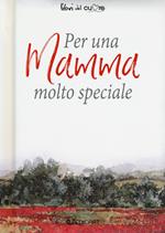 Per una mamma molto speciale