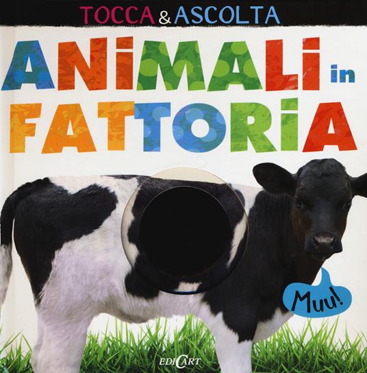 Animali in fattoria. Tocca & ascolta. Libro sonoro. Ediz. a colori - copertina