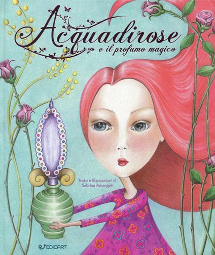Acquadirose e il profumo magico. Ediz. a colori - Sabrina Arcangeli - copertina