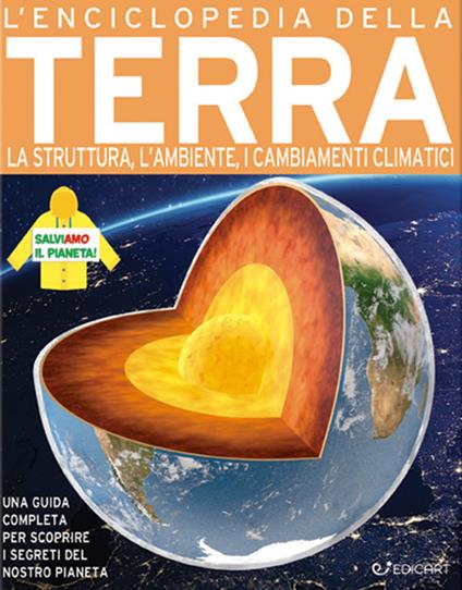 L'enciclopedia della Terra. La struttura, l'ambiente, i cambiamenti climatici - John Farndon,Steve Parker - copertina