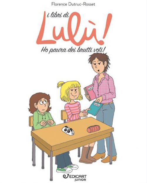 Ho paura dei brutti voti! I libri di Lulù! - Florence Dutruc-Rosset - copertina