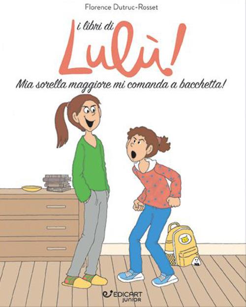 Mia sorella maggiore mi comanda a bacchetta! I libri di Lulù! - Florence Dutruc-Rosset - copertina