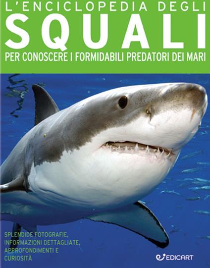 L'enciclopedia degli squali. Per conoscere i formidabili predatori dei mari - copertina