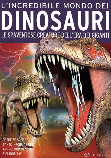 L'incredibile mondo dei dinosauri. Le spaventose creature dell'era dei giganti. Ediz. a colori - copertina