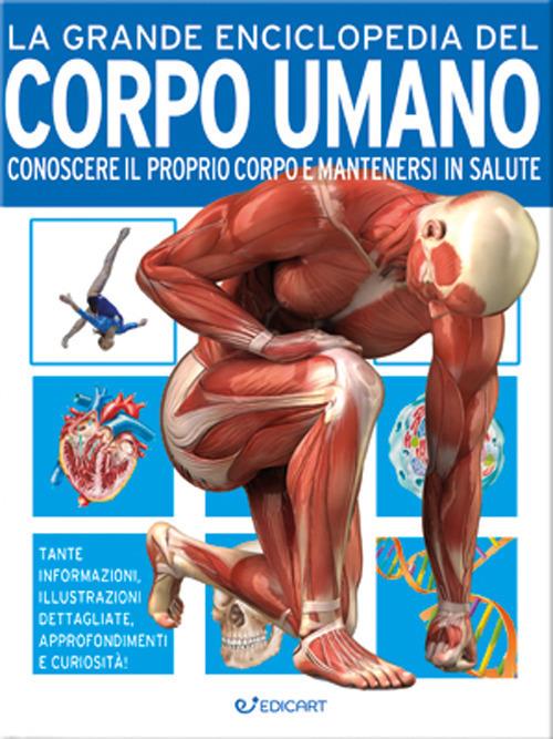 La grande enciclopedia del corpo umano. Conoscere il proprio corpo e mantenersi in salute - John Farndon,Nicki Lampon - copertina