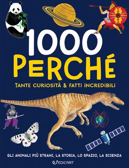 1000 perché. Tante curiosità & fatti incredibili. Ediz. illustrata - copertina