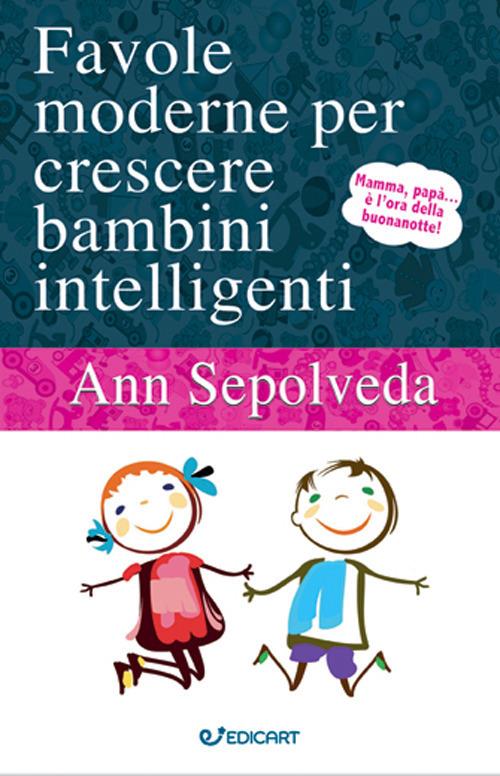 Favole moderne per crescere bambini intelligenti. Ediz. illustrata - Ann Sepolveda - copertina