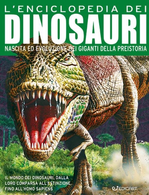 L'enciclopedia dei dinosauri. Nascita ed evoluzione dei giganti della preistoria. Ediz. a colori - copertina
