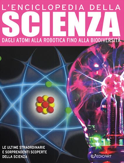L'enciclopedia della scienza. Dagli atomi alla robotica fino alla biodiversità. Ediz. a colori - copertina