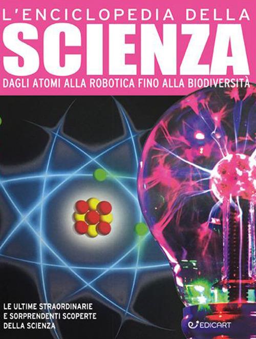 L'enciclopedia della scienza. Dagli atomi alla robotica fino alla biodiversità - copertina