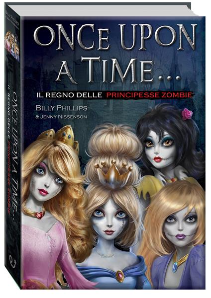 Il regno delle principesse zombie. Once upon a time... - Billy Phillips,Jenny Nissenson - copertina
