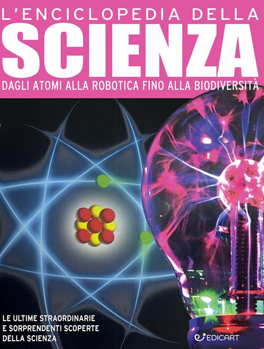 L'enciclopedia della scienza. Dagli atomi alla robotica fino alla biodiversità - copertina