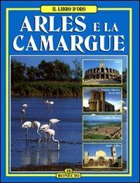 Arles e la Camargue - Annamaria Giusti,Giovanna Magi - copertina
