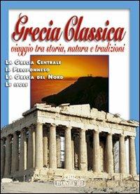 Grecia classica. Viaggio tra storia, natura e tradizioni - copertina