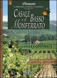 Casale e il basso Monferrato. Piemonte: il territorio, la cucina, le tradizioni. Vol. 1 - copertina