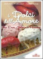 I dolci dell'amore tra eros, gelosia e passione. Ediz. a colori