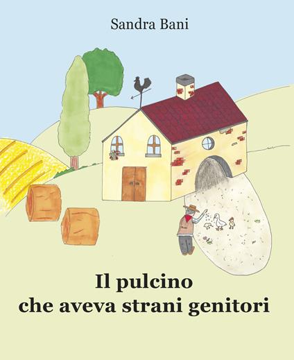 Il pulcino che aveva strani genitori - Sandra Bani - copertina