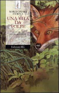 Una vita da volpe - M. Chiara Fiorina - Libro - EL - Il tesoro | IBS