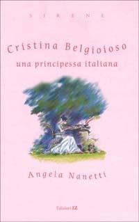 Cristina Belgioioso una principessa italiana - Angela Nanetti - 2