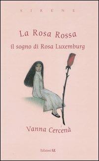 La Rosa Rossa. Il sogno di Rosa Luxemburg - Vanna Cercenà - copertina