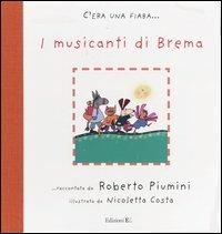 I musicanti di Brema da Jacob Grimm e Wilhelm Grimm. Ediz. illustrata - Roberto Piumini - copertina