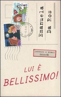 Lui è bellissimo! - Emanuela Da Ros - copertina